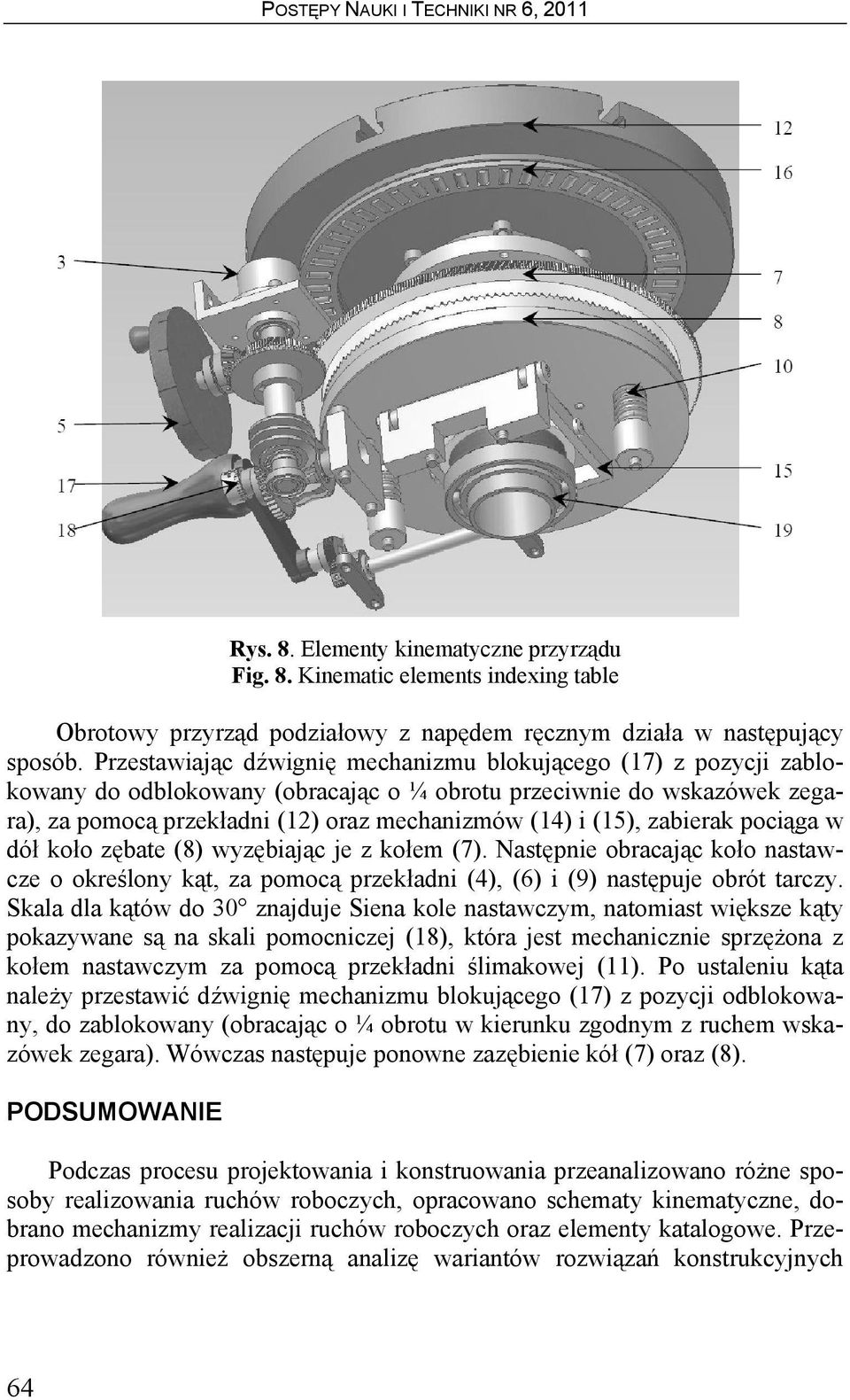 zabierak pociąga w dół koło zębate (8) wyzębiając je z kołem (7). Następnie obracając koło nastawcze o określony kąt, za pomocą przekładni (4), (6) i (9) następuje obrót tarczy.