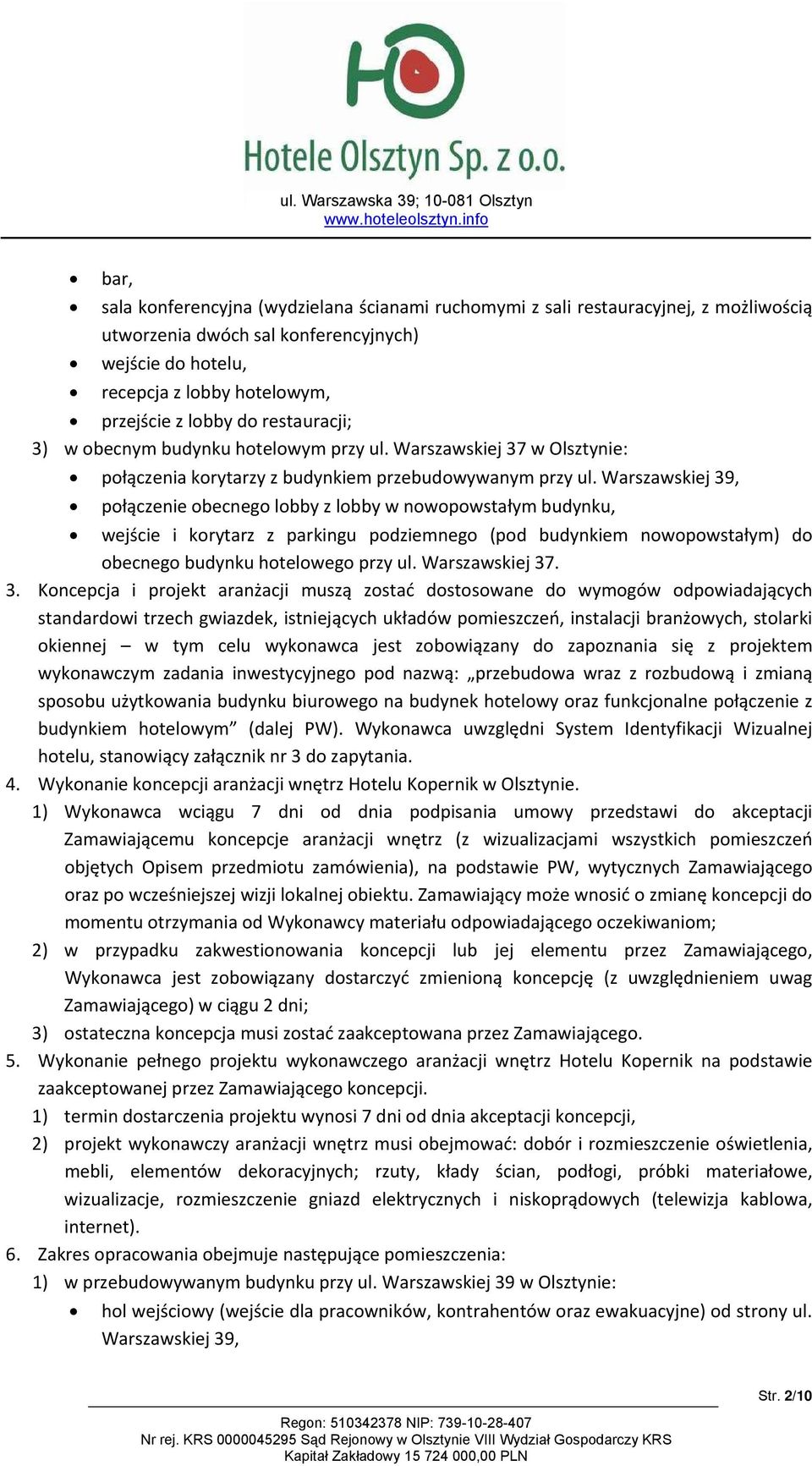 Warszawskiej 39, połączenie obecnego lobby z lobby w nowopowstałym budynku, wejście i korytarz z parkingu podziemnego (pod budynkiem nowopowstałym) do obecnego budynku hotelowego przy ul.