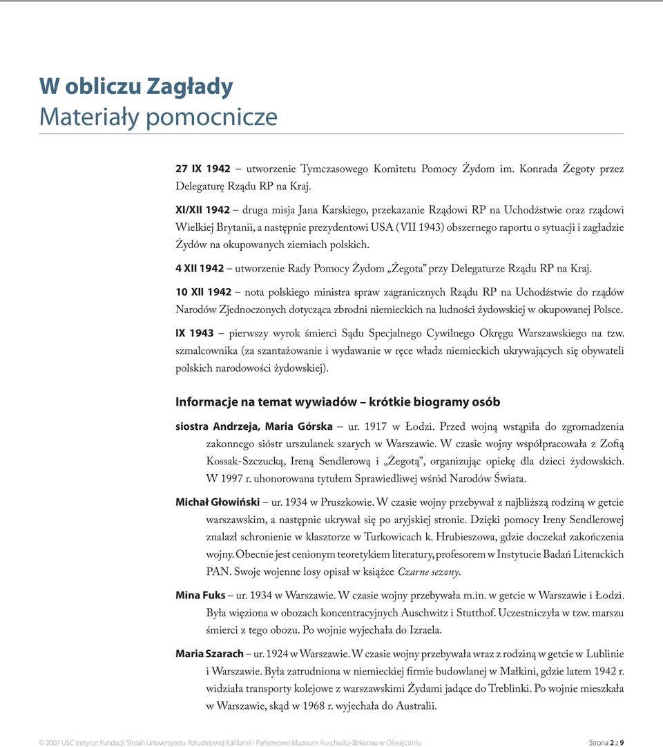 na okupowanych ziemiach polskich. 4 XII 1942 utworzenie Rady Pomocy Żydom Żegota przy Delegaturze Rządu RP na Kraj.