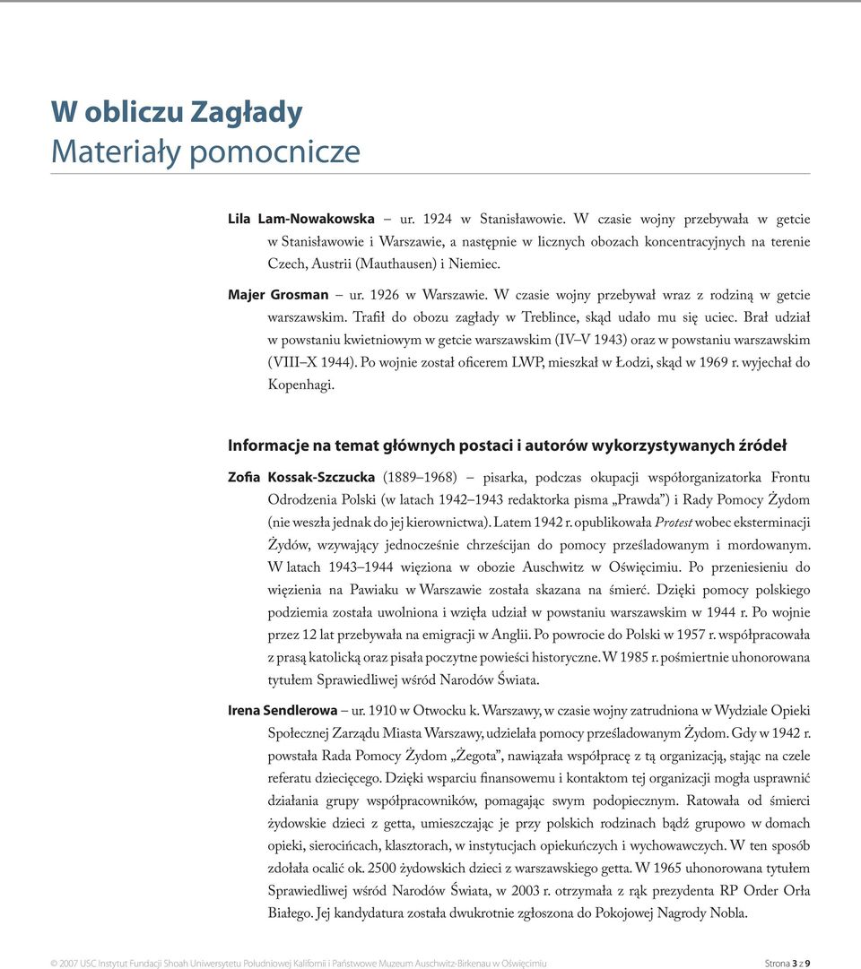 W czasie wojny przebywał wraz z rodziną w getcie warszawskim. Trafił do obozu zagłady w Treblince, skąd udało mu się uciec.