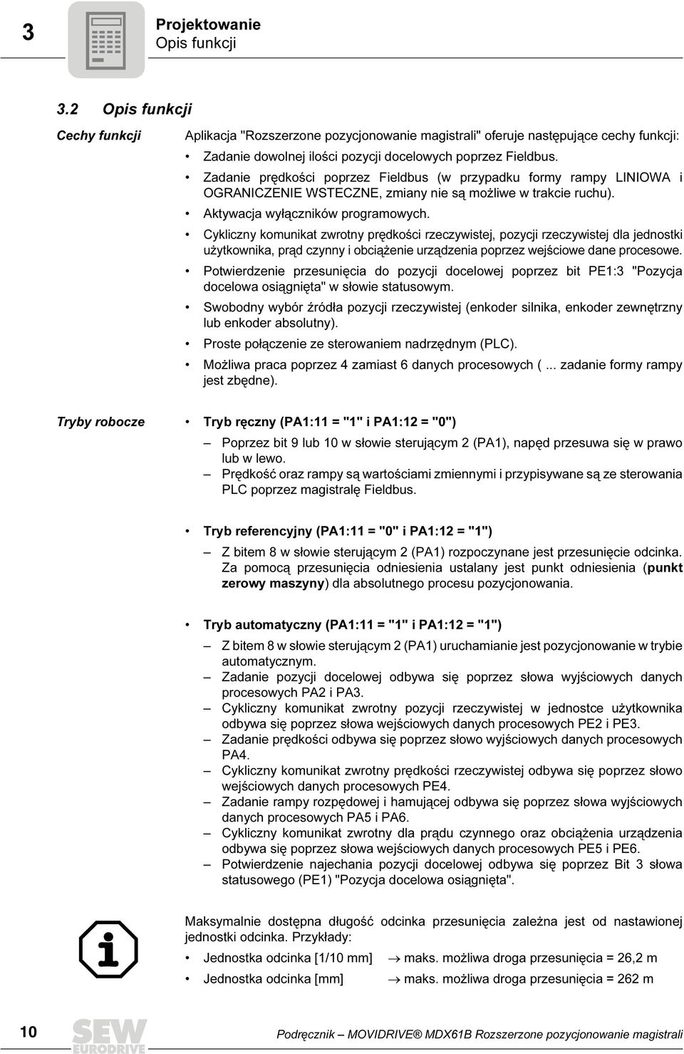 Zadanie prędkości poprzez Fieldbus (w przypadku formy rampy LINIOWA i OGRANICZENIE WSTECZNE, zmiany nie są możliwe w trakcie ruchu). Aktywacja wyłączników programowych.