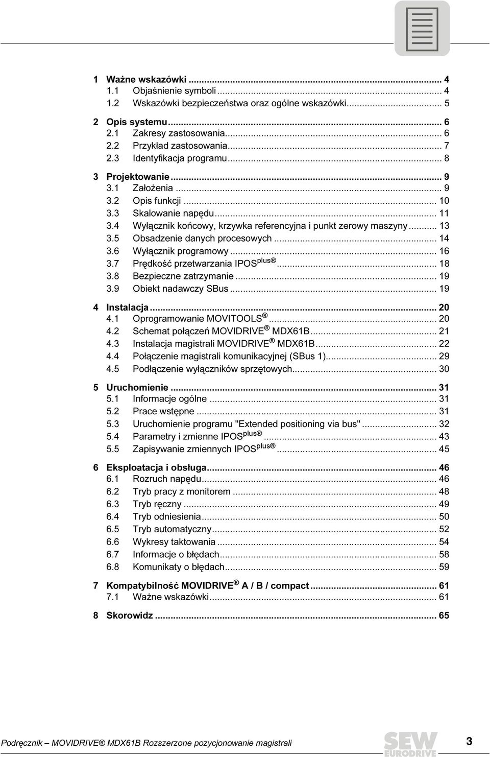 Obsadzenie danych procesowych... 4 3. Wyłącznik programowy... 3.7 Prędkość przetwarzania IPOS plus... 8 3.8 Bezpieczne zatrzymanie... 9 3.9 Obiekt nadawczy SBus... 9 4 Instalacja... 20 4.