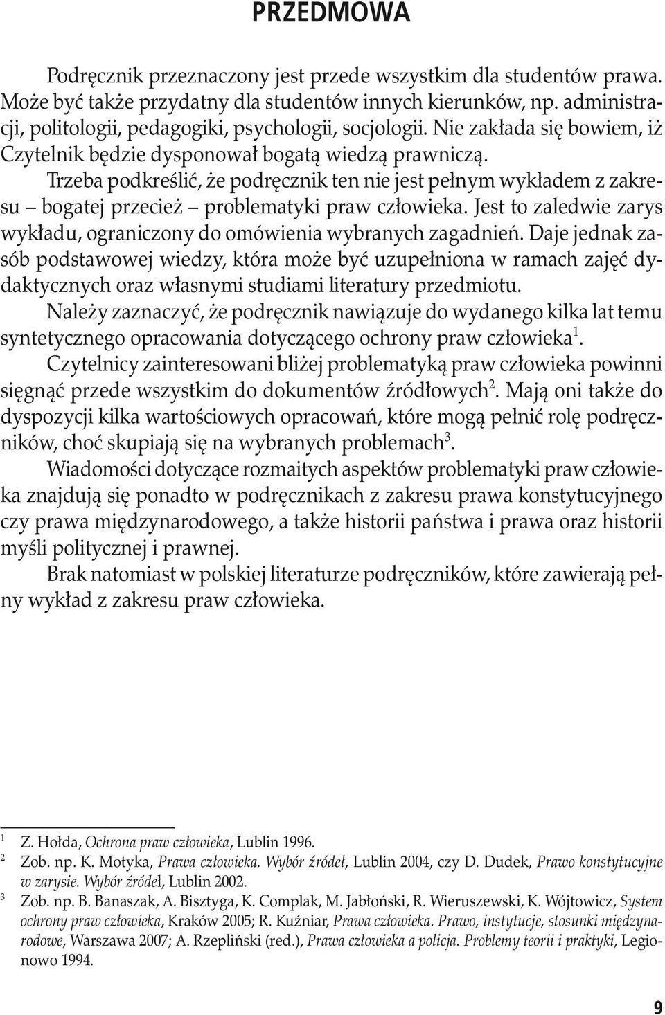 Trzeba podkreślić, że podręcznik ten nie jest pełnym wykładem z zakresu bogatej przecież problematyki praw człowieka. Jest to zaledwie zarys wykładu, ograniczony do omówienia wybranych zagadnień.