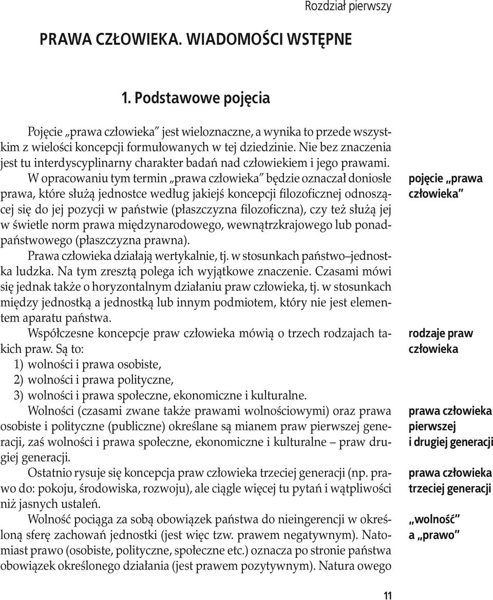 W opracowaniu tym termin prawa człowieka będzie oznaczał doniosłe prawa, które służą jednostce według jakiejś koncepcji filozoficznej odnoszącej się do jej pozycji w państwie (płaszczyzna