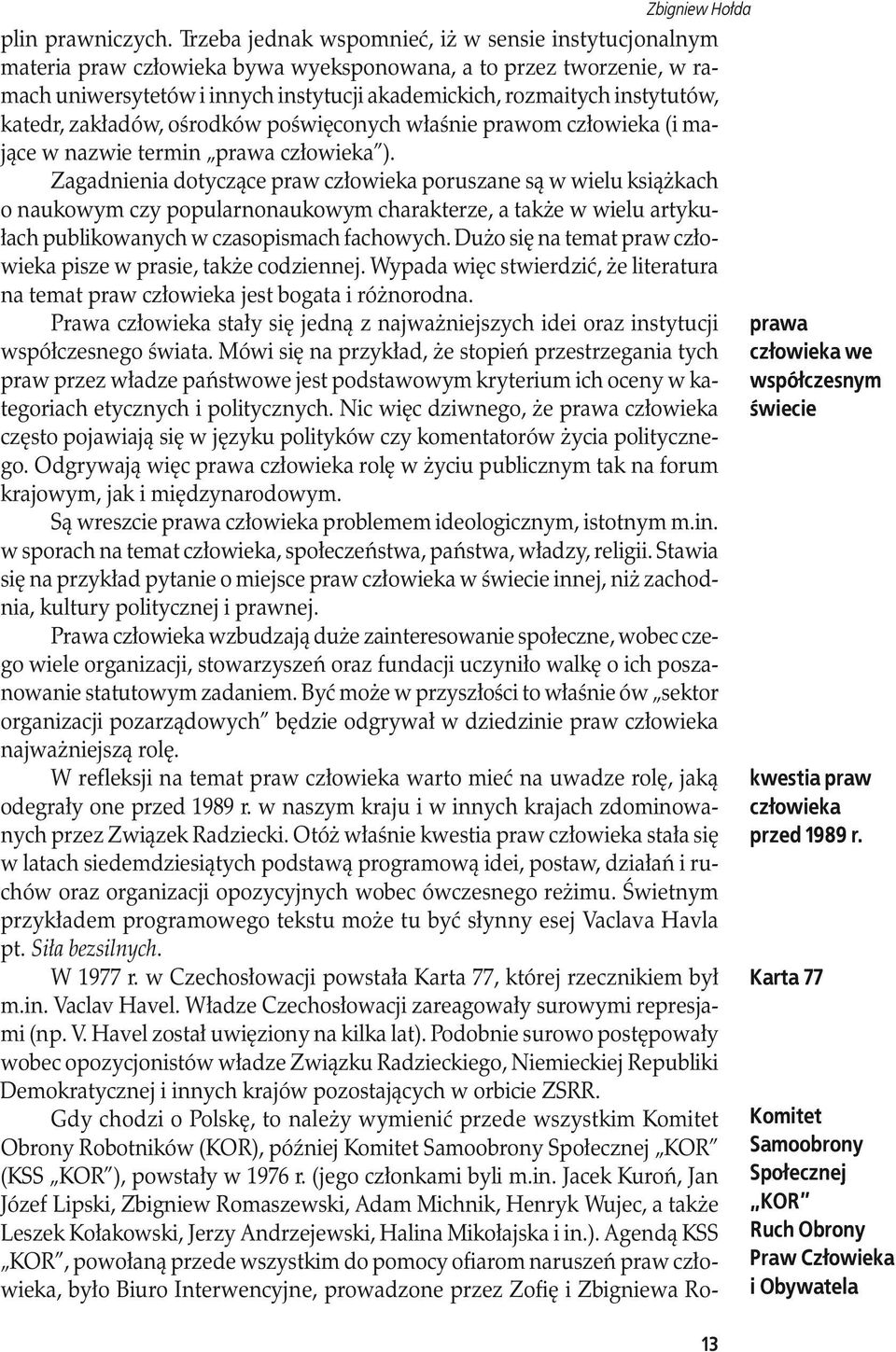 katedr, zakładów, ośrodków poświęconych właśnie prawom człowieka (i mające w nazwie termin prawa człowieka ).