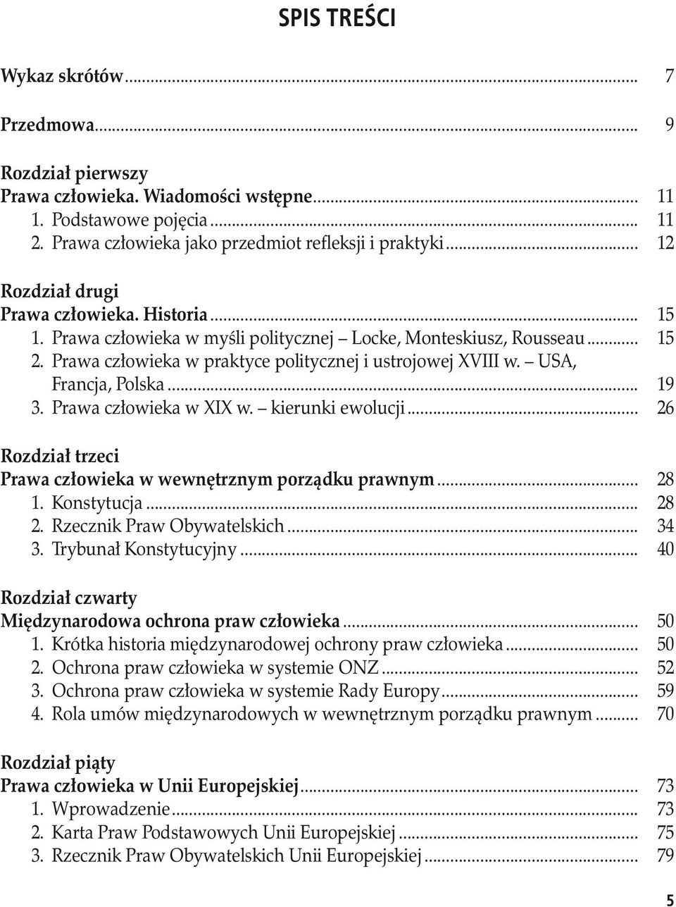 Francja, Polska... 19 3. Prawa człowieka w XIX w. kierunki ewolucji... 26 Rozdział trzeci Prawa człowieka w wewnętrznym porządku prawnym... 28 1. Konstytucja... 28 2. Rzecznik Praw Obywatelskich.