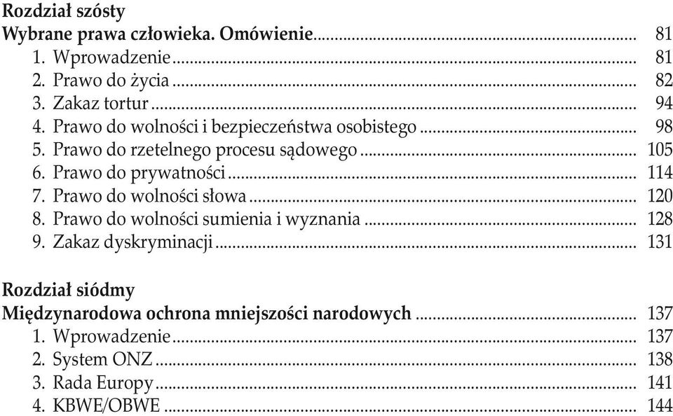Prawo do wolności słowa... 120 8. Prawo do wolności sumienia i wyznania... 128 9. Zakaz dyskryminacji.