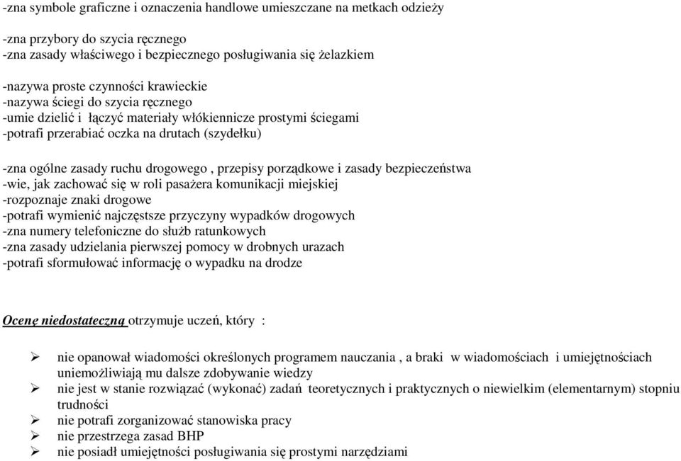 uniemożliwiają mu dalsze zdobywanie wiedzy nie jest w stanie rozwiązać (wykonać) zadań teoretycznych i praktycznych o niewielkim