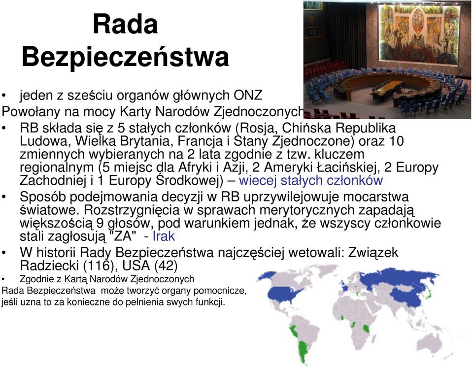 kluczem regionalnym (5 miejsc dla Afryki i Azji, 2 Ameryki Łacińskiej, 2 Europy Zachodniej i 1 EuropyŚrodkowej) wiecej stałych członków Sposób podejmowania decyzji w RB uprzywilejowuje mocarstwa