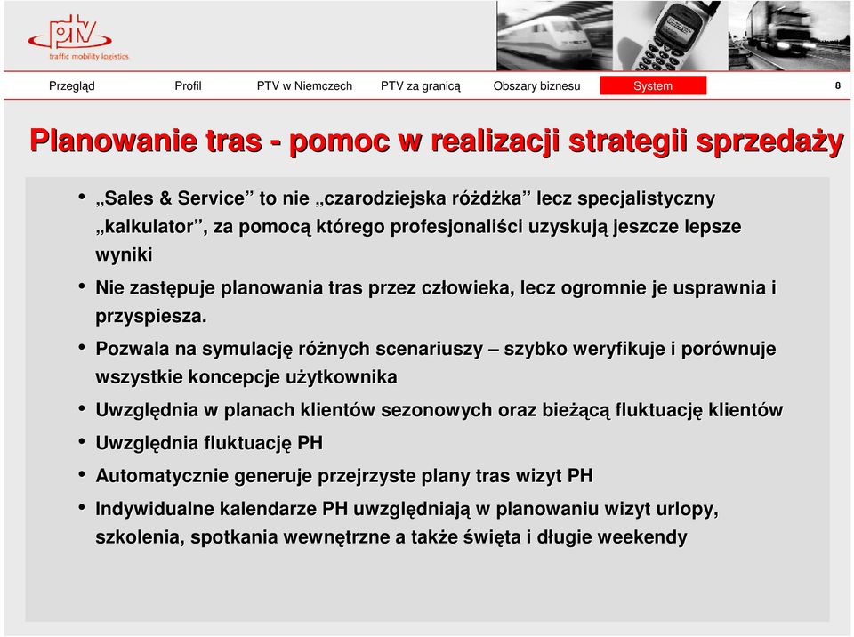 Pozwala na symulację różnych scenariuszy szybko weryfikuje i porównuje wszystkie koncepcje użytkownikau Uwzględnia w planach klientów w sezonowych oraz bieżą żącą fluktuację klientów