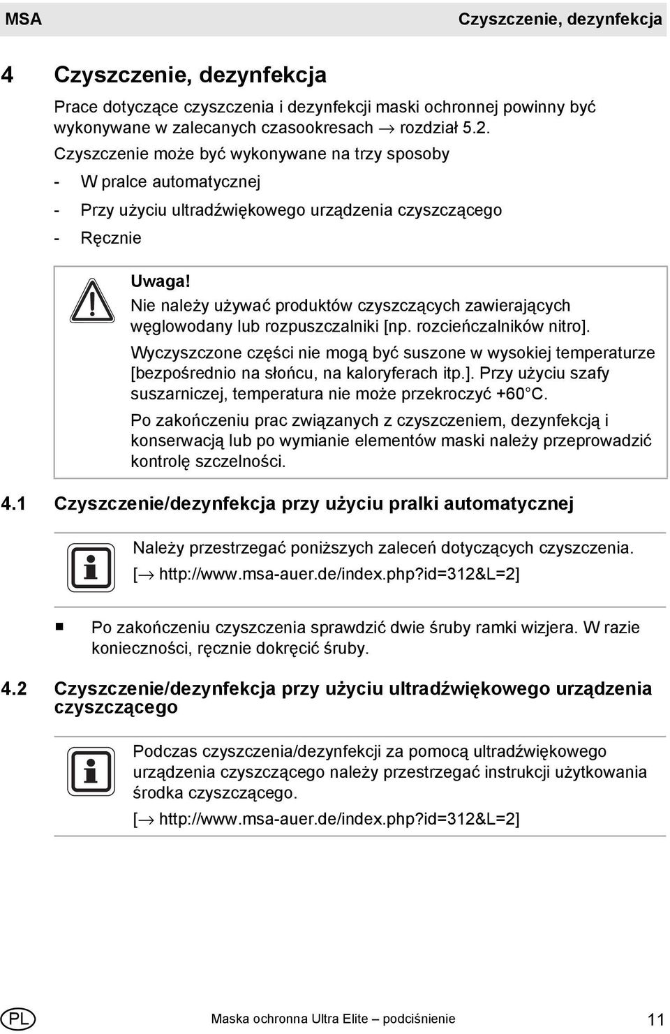 Nie należy używać produktów czyszczących zawierających węglowodany lub rozpuszczalniki [np. rozcieńczalników nitro].