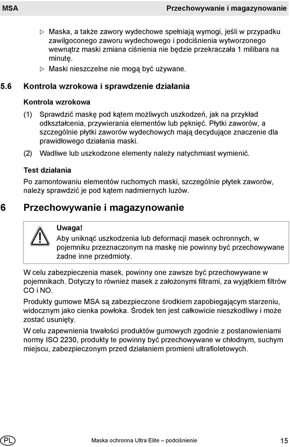 6 Kontrola wzrokowa i sprawdzenie działania Kontrola wzrokowa (1) Sprawdzić maskę pod kątem możliwych uszkodzeń, jak na przykład odkształcenia, przywierania elementów lub pęknięć.