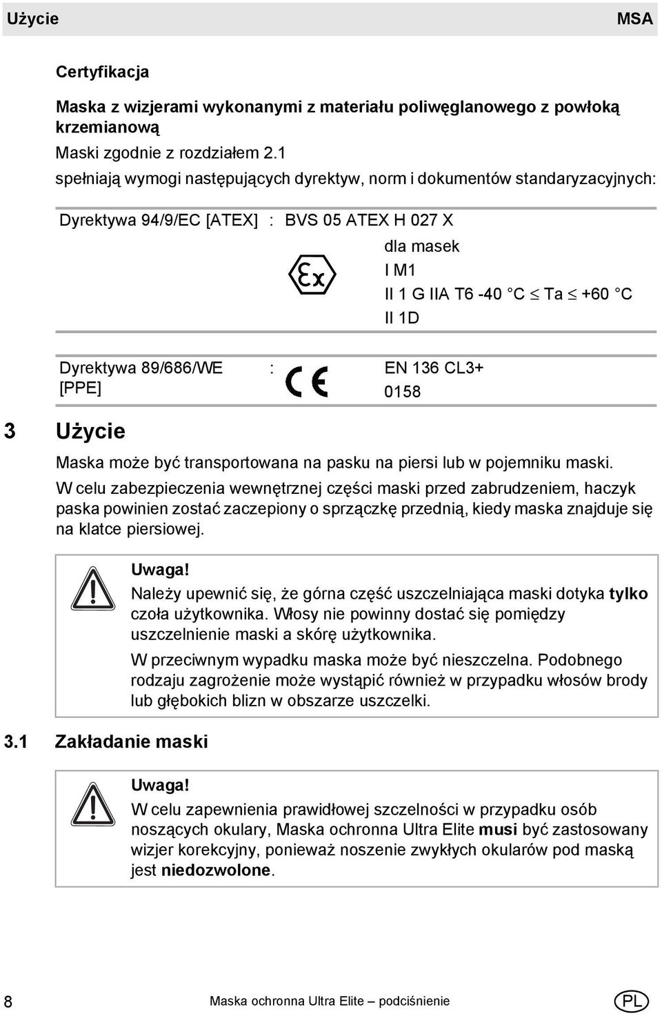 [PPE] : EN 136 CL3+ 0158 3 Użycie Maska może być transportowana na pasku na piersi lub w pojemniku maski.