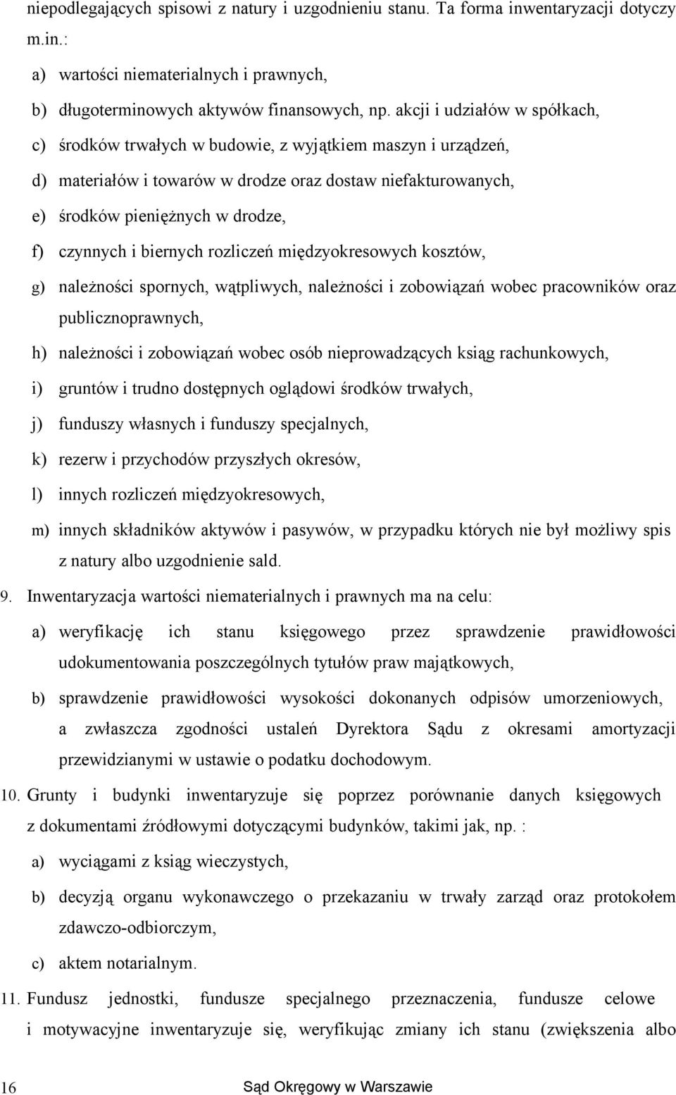 biernych rzliczeń międzykreswych ksztów, g) należnści sprnych, wątpliwych, należnści i zbwiązań wbec pracwników raz publicznprawnych, h) należnści i zbwiązań wbec sób nieprwadzących ksiąg