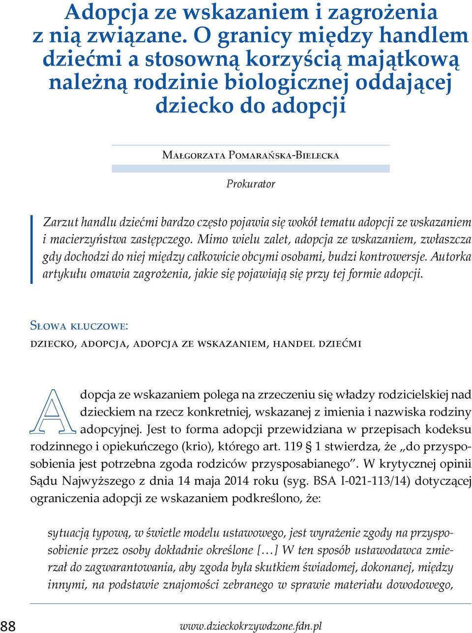 często pojawia się wokół tematu adopcji ze wskazaniem i macierzyństwa zastępczego.