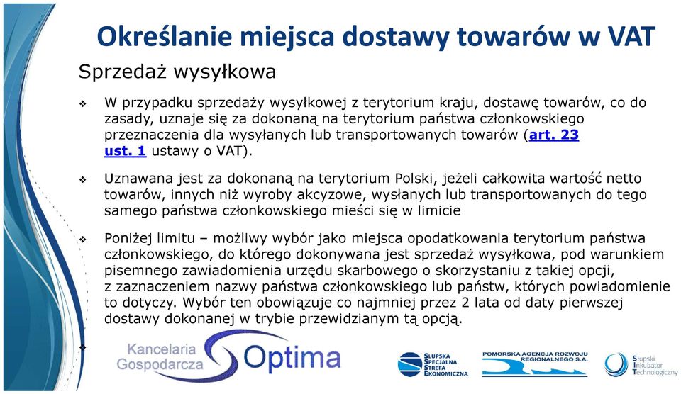 Uznawana jest za dokonaną na terytorium Polski, jeżeli całkowita wartość netto towarów, innych niż wyroby akcyzowe, wysłanych lub transportowanych do tego samego państwa członkowskiego mieści się w