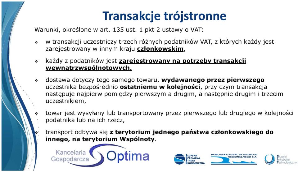 zarejestrowany na potrzeby transakcji wewnątrzwspólnotowych, dostawa dotyczy tego samego towaru, wydawanego przez pierwszego uczestnika bezpośrednio ostatniemu w kolejności, przy