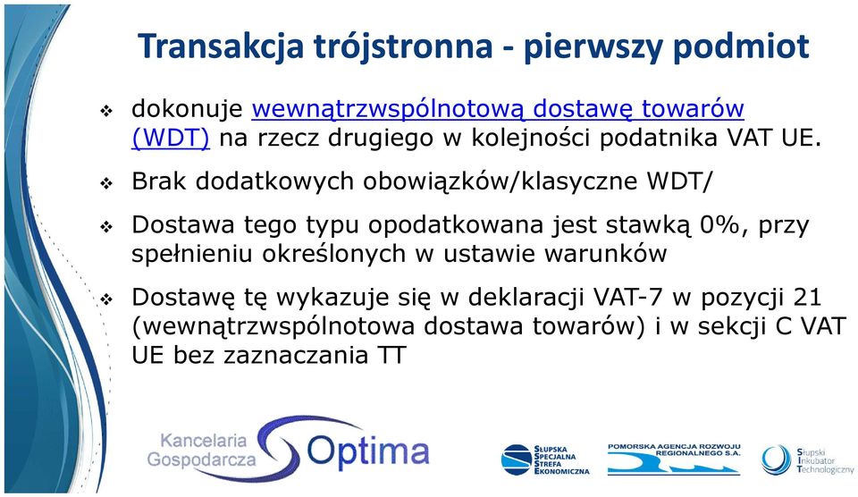 Brak dodatkowych obowiązków/klasyczne WDT/ Dostawa tego typu opodatkowana jest stawką 0%, przy