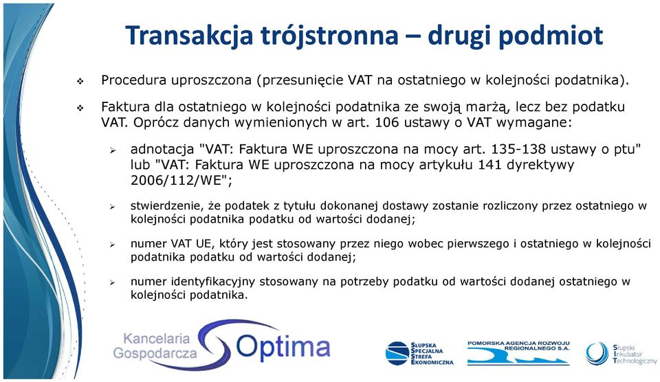 135-138 ustawy o ptu" lub "VAT: Faktura WE uproszczona na mocy artykułu 141 dyrektywy 2006/112/WE"; stwierdzenie, że podatek z tytułu dokonanej dostawy zostanie rozliczony przez ostatniego w