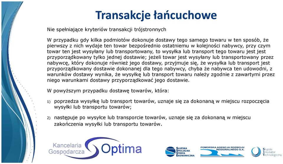 jest wysyłany lub transportowany przez nabywcę, który dokonuje również jego dostawy, przyjmuje się, że wysyłka lub transport jest przyporządkowany dostawie dokonanej dla tego nabywcy, chyba że