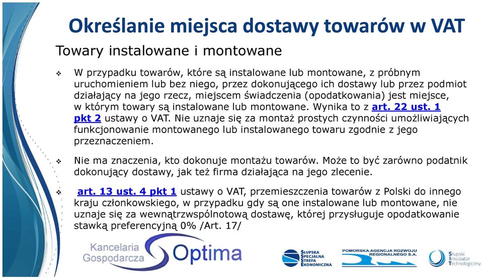 Nie uznaje się za montaż prostych czynności umożliwiających funkcjonowanie montowanego lub instalowanego towaru zgodnie z jego przeznaczeniem. Nie ma znaczenia, kto dokonuje montażu towarów.