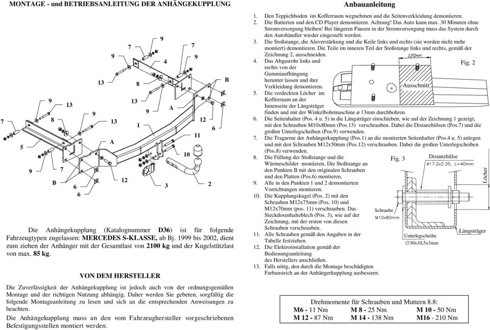 und der Kugelstützlast von max. kg. VON DEM HERSTELLER Die Zuverlässigkeit der nhängekupplung ist jedoch auch von der ordnungsgemäßen Montage und der richtigen Nutzung abhängig.