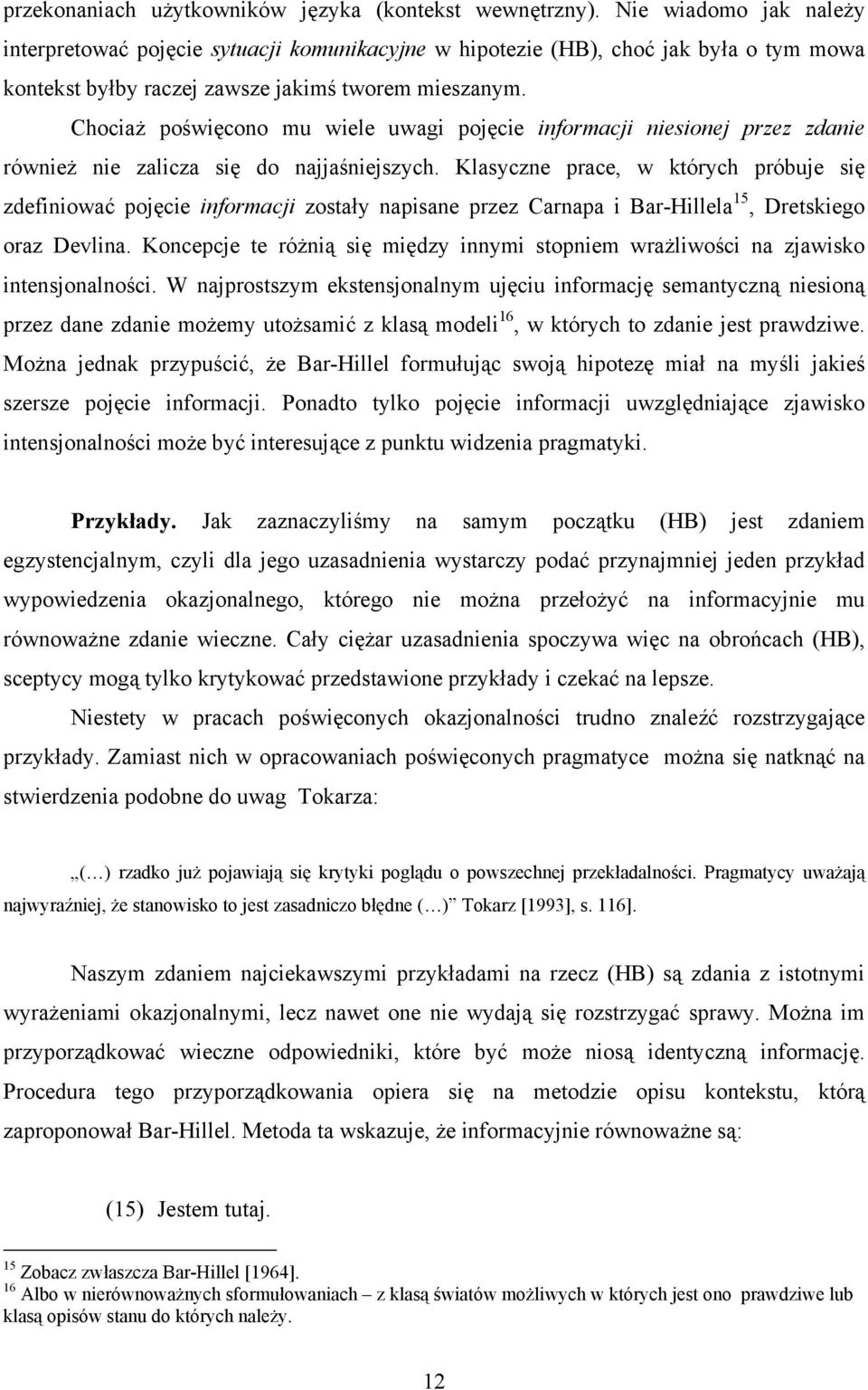 Chociaż poświęcono mu wiele uwagi pojęcie informacji niesionej przez zdanie również nie zalicza się do najjaśniejszych.