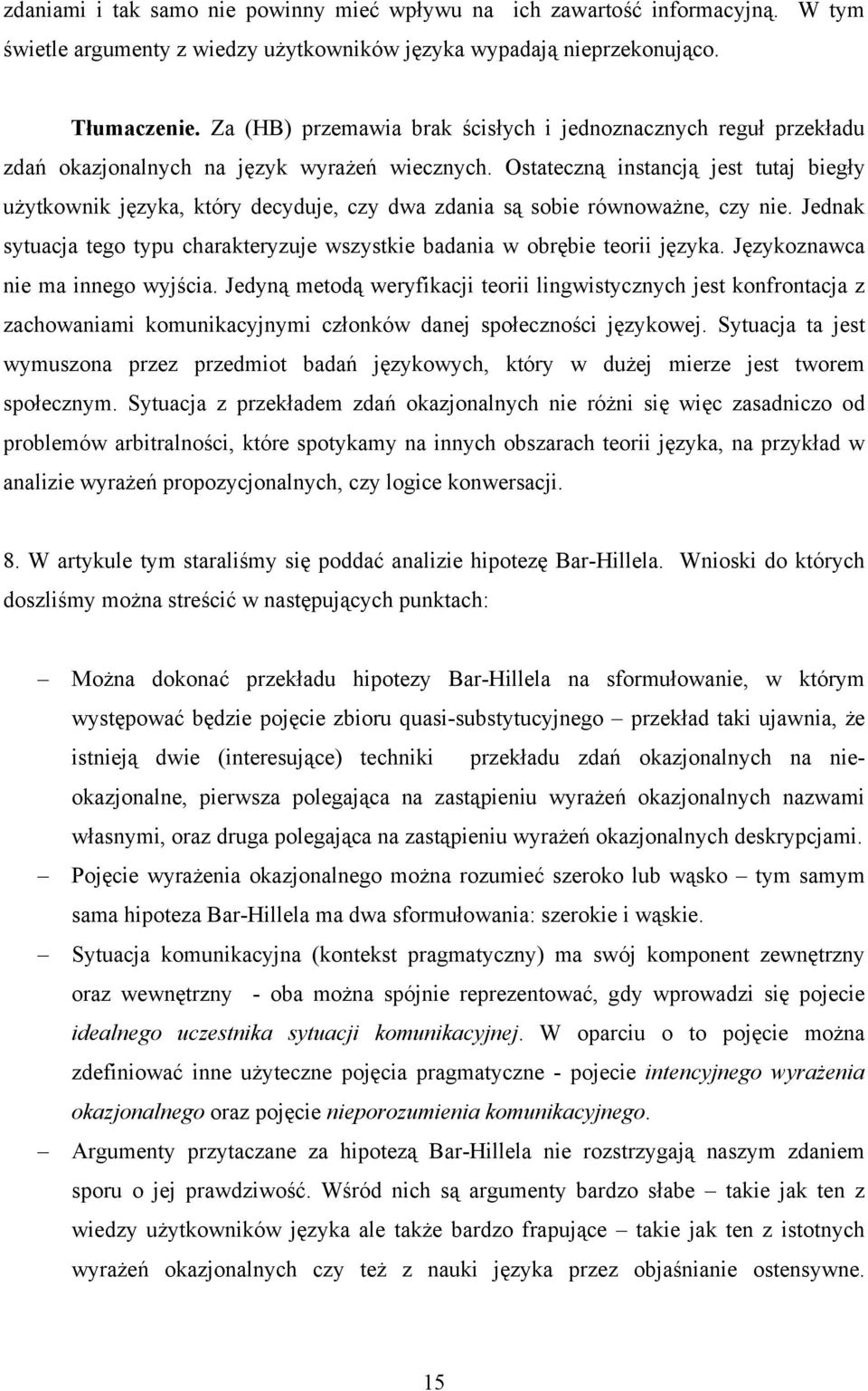 Ostateczną instancją jest tutaj biegły użytkownik języka, który decyduje, czy dwa zdania są sobie równoważne, czy nie.