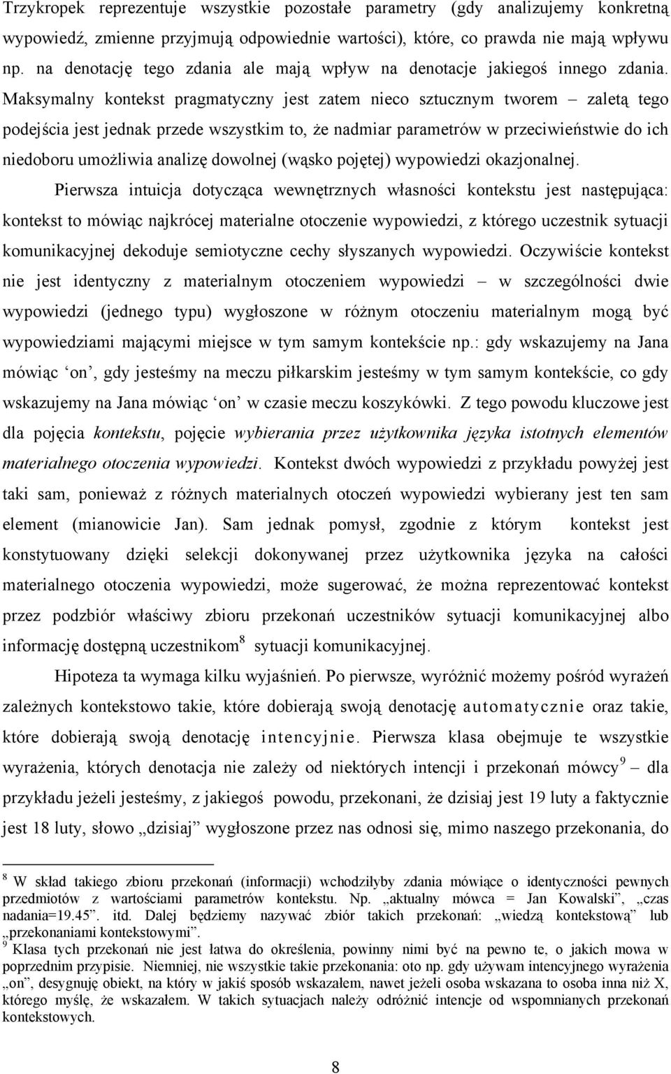 Maksymalny kontekst pragmatyczny jest zatem nieco sztucznym tworem zaletą tego podejścia jest jednak przede wszystkim to, że nadmiar parametrów w przeciwieństwie do ich niedoboru umożliwia analizę
