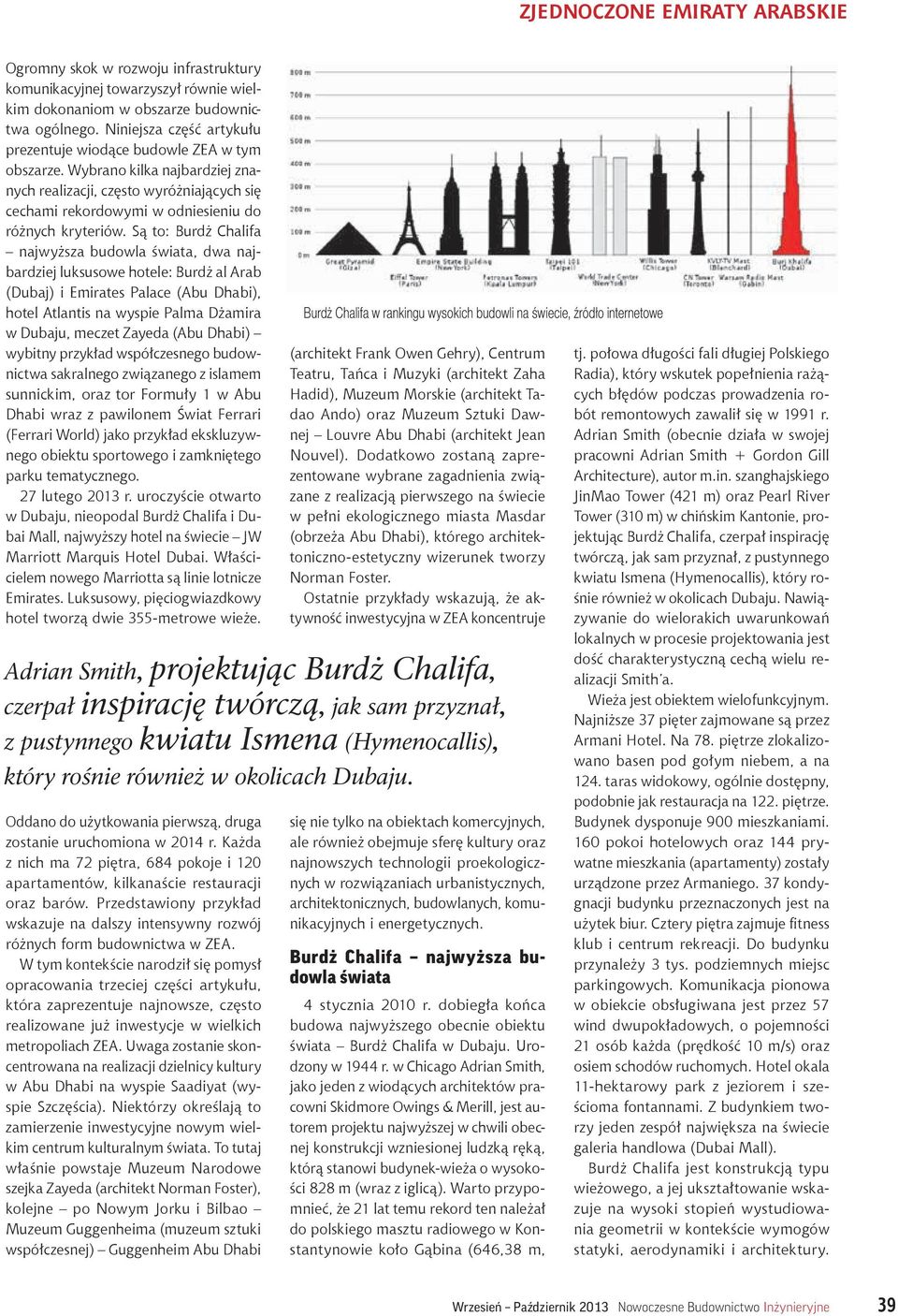 Są to: Burdż Chalifa najwyższa budowla świata, dwa najbardziej luksusowe hotele: Burdż al Arab (Dubaj) i Emirates Palace (Abu Dhabi), hotel Atlantis na wyspie Palma Dżamira w Dubaju, meczet Zayeda