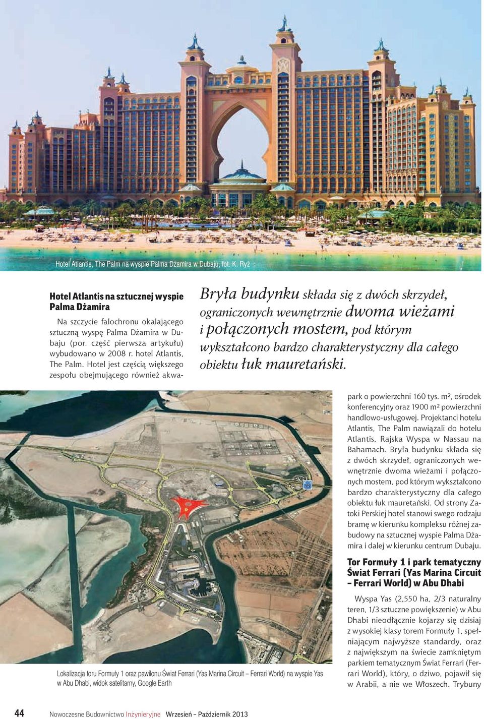 charakterystyczny dla całego obiektu łuk mauretański. Na szczycie falochronu okalającego sztuczną wyspę Palma Dżamira w Dubaju (por. część pierwsza artykułu) wybudowano w 2008 r.