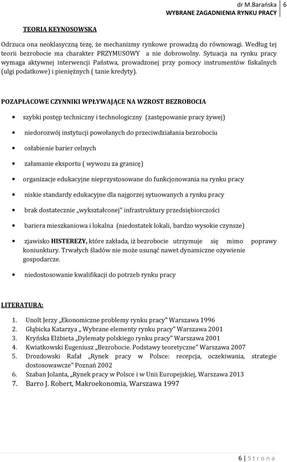 POZAPŁACOWE CZYNNIKI WPŁYWAJĄCE NA WZROST BEZROBOCIA szybki postęp techniczny i technologiczny (zastępowanie pracy żywej) niedorozwój instytucji powołanych do przeciwdziałania bezrobociu osłabienie