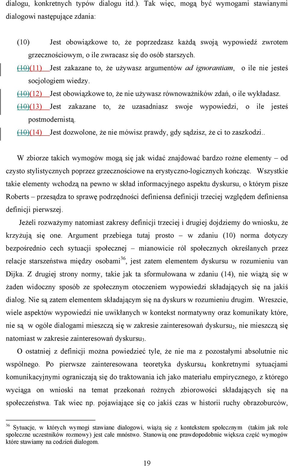 (10)(11) Jest zakazane to, że używasz argumentów ad ignorantiam, o ile nie jesteś socjologiem wiedzy. (10)(12) Jest obowiązkowe to, że nie używasz równoważników zdań, o ile wykładasz.