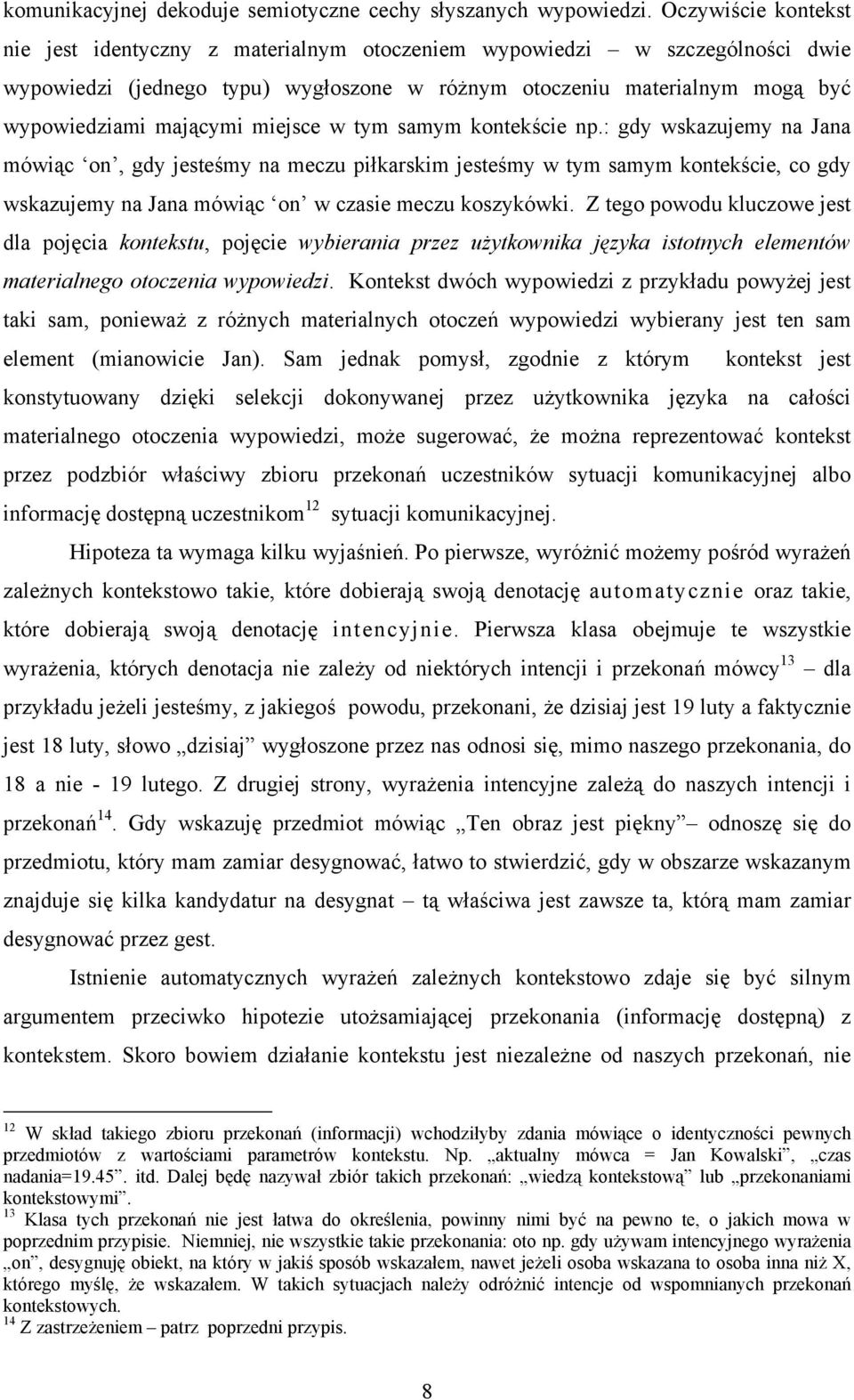 miejsce w tym samym kontekście np.: gdy wskazujemy na Jana mówiąc on, gdy jesteśmy na meczu piłkarskim jesteśmy w tym samym kontekście, co gdy wskazujemy na Jana mówiąc on w czasie meczu koszykówki.