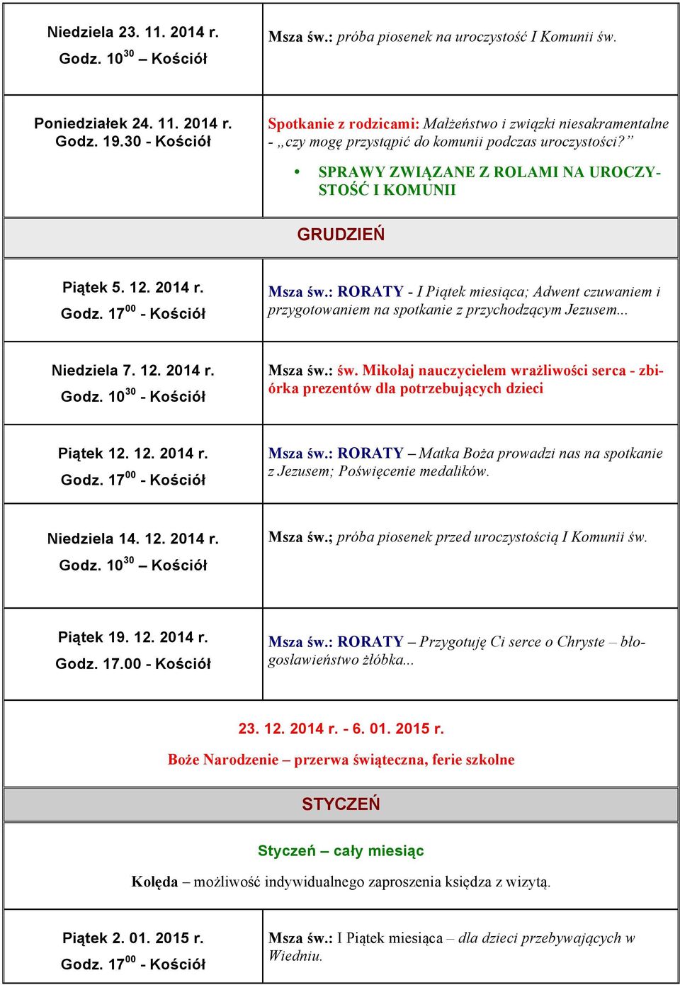 12. 2014 r. Msza św.: RORATY - I Piątek miesiąca; Adwent czuwaniem i przygotowaniem na spotkanie z przychodzącym Jezusem... Niedziela 7. 12. 2014 r. Msza św.: św.