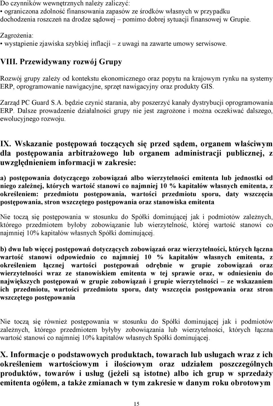 Przewidywany rozwój Grupy Rozwój grupy zależy od kontekstu ekonomicznego oraz popytu na krajowym rynku na systemy ERP, oprogramowanie nawigacyjne, sprzęt nawigacyjny oraz produkty GIS.