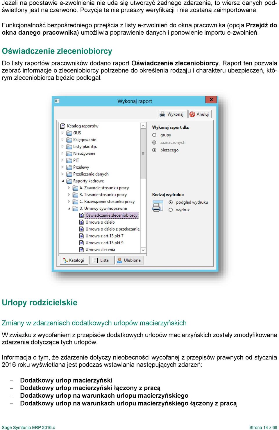 Oświadczenie zleceniobiorcy Do listy raportów pracowników dodano raport Oświadczenie zleceniobiorcy.