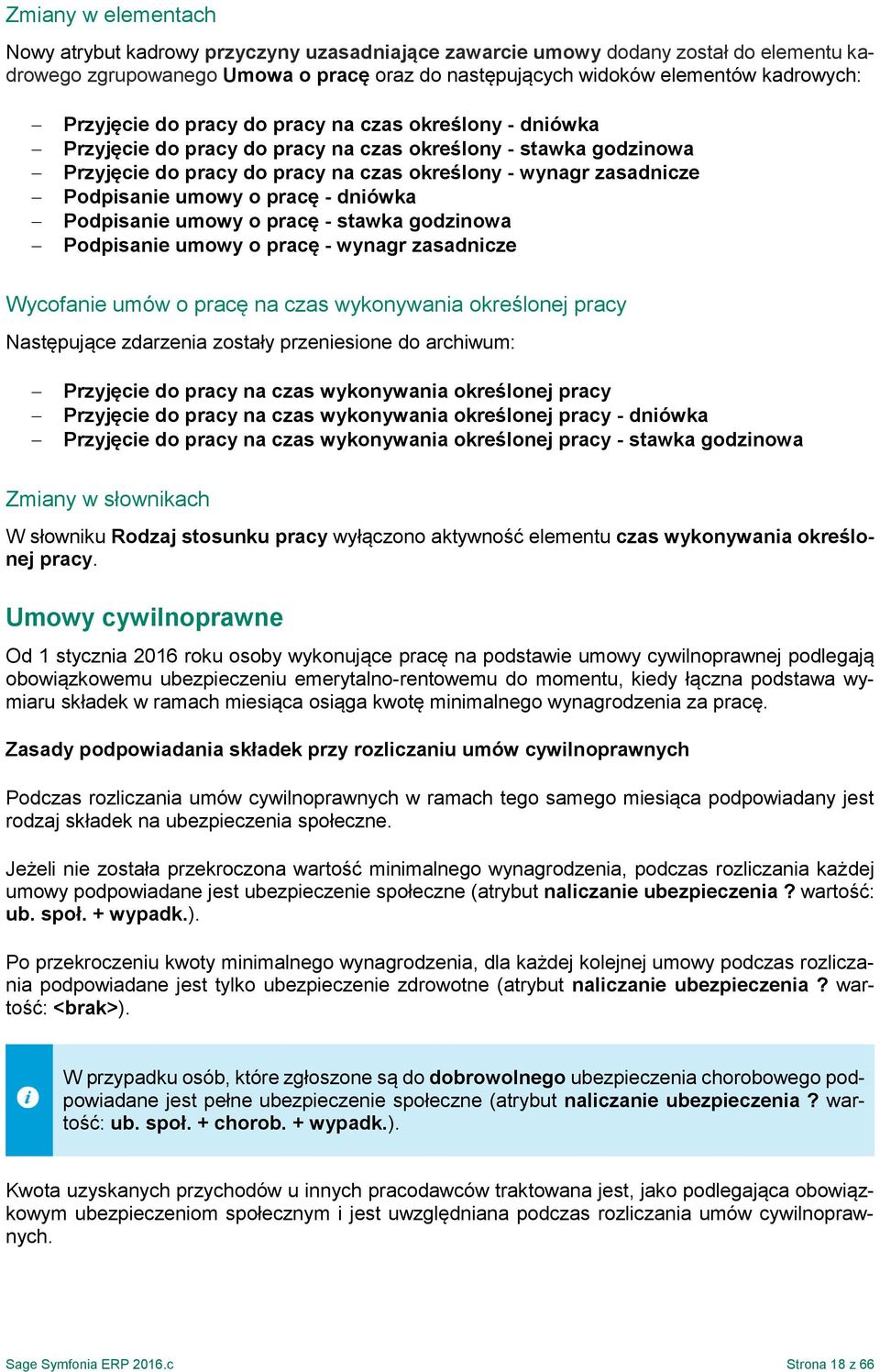 umowy o pracę - dniówka Podpisanie umowy o pracę - stawka godzinowa Podpisanie umowy o pracę - wynagr zasadnicze Wycofanie umów o pracę na czas wykonywania określonej pracy Następujące zdarzenia