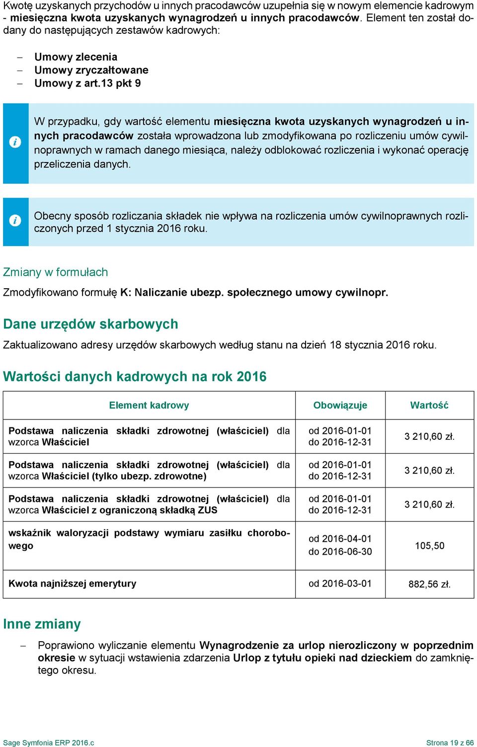 13 pkt 9 W przypadku, gdy wartość elementu miesięczna kwota uzyskanych wynagrodzeń u innych pracodawców została wprowadzona lub zmodyfikowana po rozliczeniu umów cywilnoprawnych w ramach danego