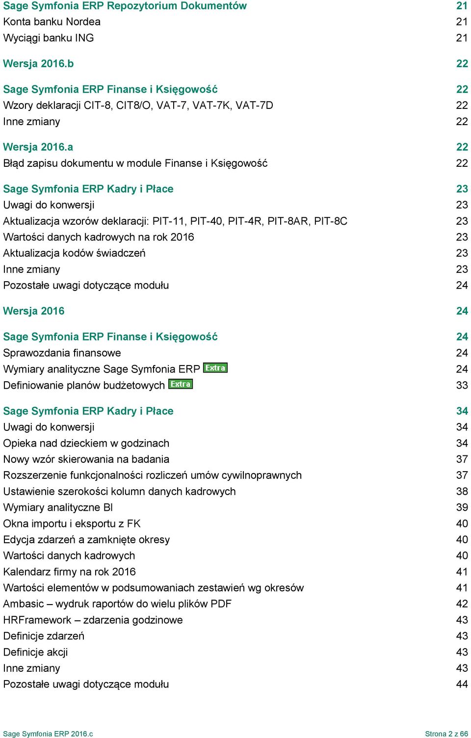 a 22 Błąd zapisu dokumentu w module Finanse i Księgowość 22 Sage Symfonia ERP Kadry i Płace 23 Uwagi do konwersji 23 Aktualizacja wzorów deklaracji: PIT-11, PIT-40, PIT-4R, PIT-8AR, PIT-8C 23