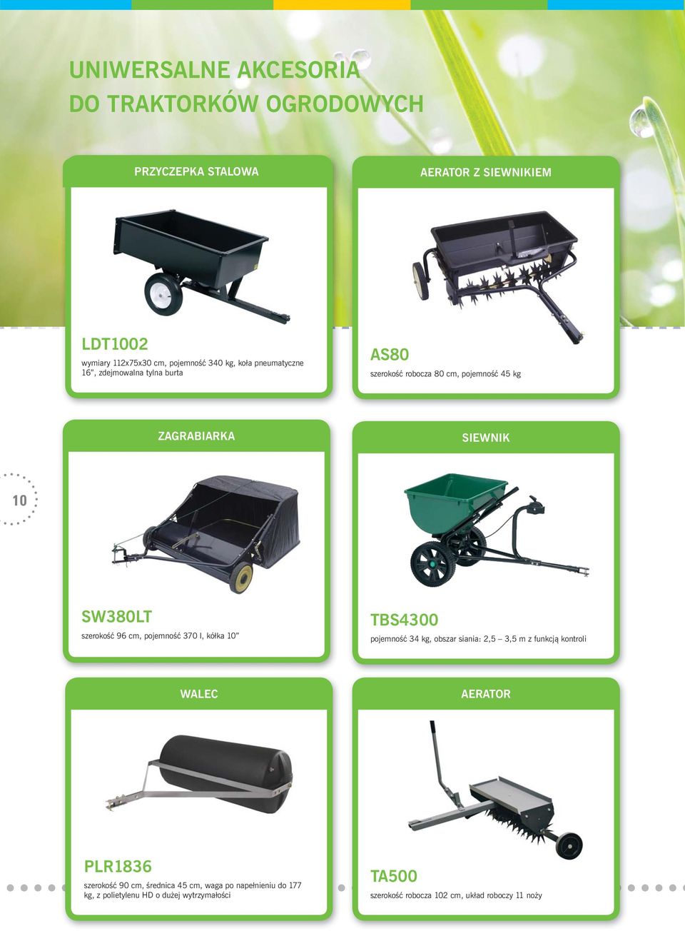 cm, pojemność 370 l, kółka 10 TBS4300 pojemność 34 kg, obszar siania: 2,5 3,5 m z funkcją kontroli WALEC AERATOR PLR1836 szerokość 90