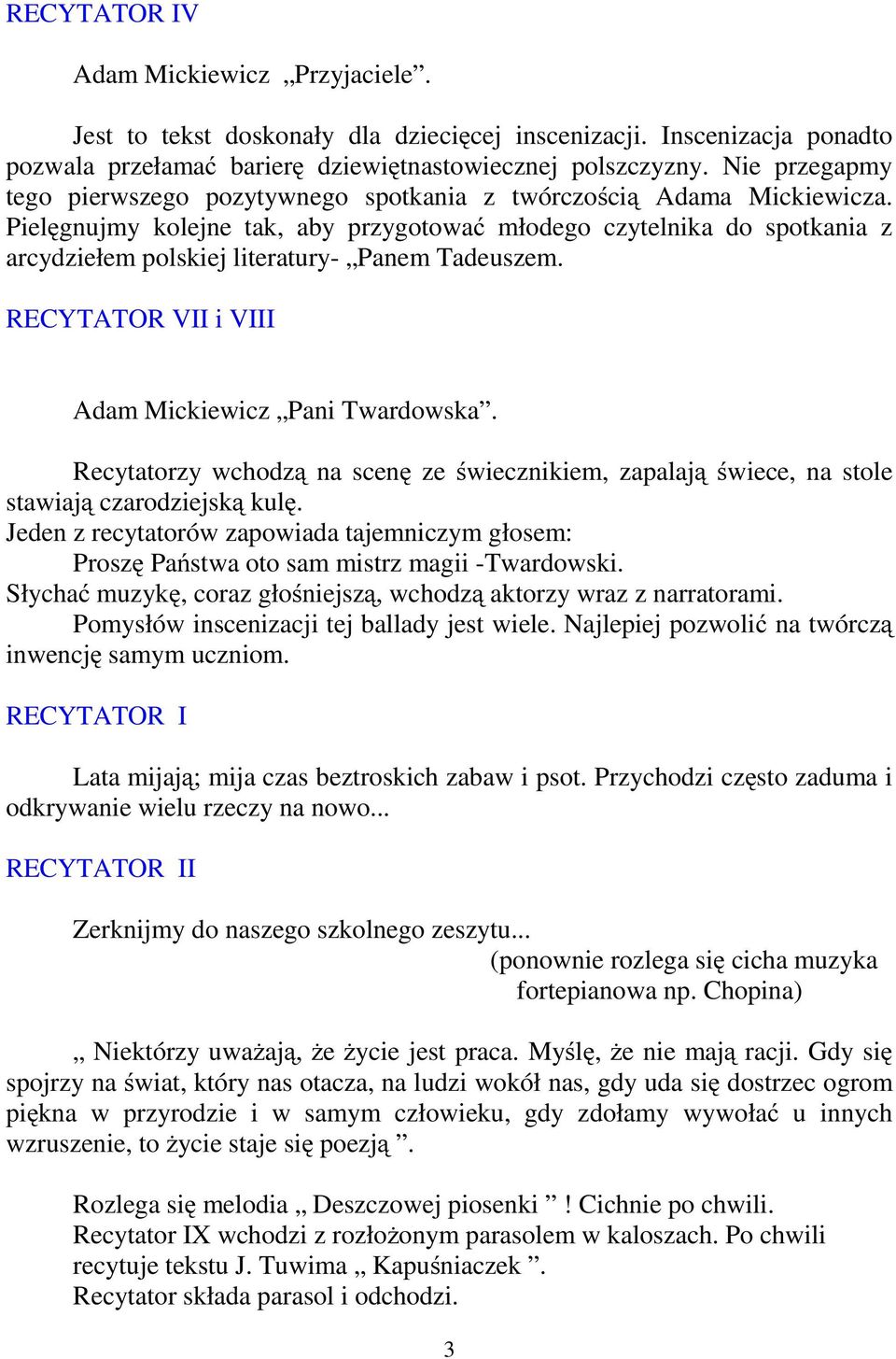 Pielęgnujmy kolejne tak, aby przygotować młodego czytelnika do spotkania z arcydziełem polskiej literatury- Panem Tadeuszem. RECYTATOR VII i VIII Adam Mickiewicz Pani Twardowska.
