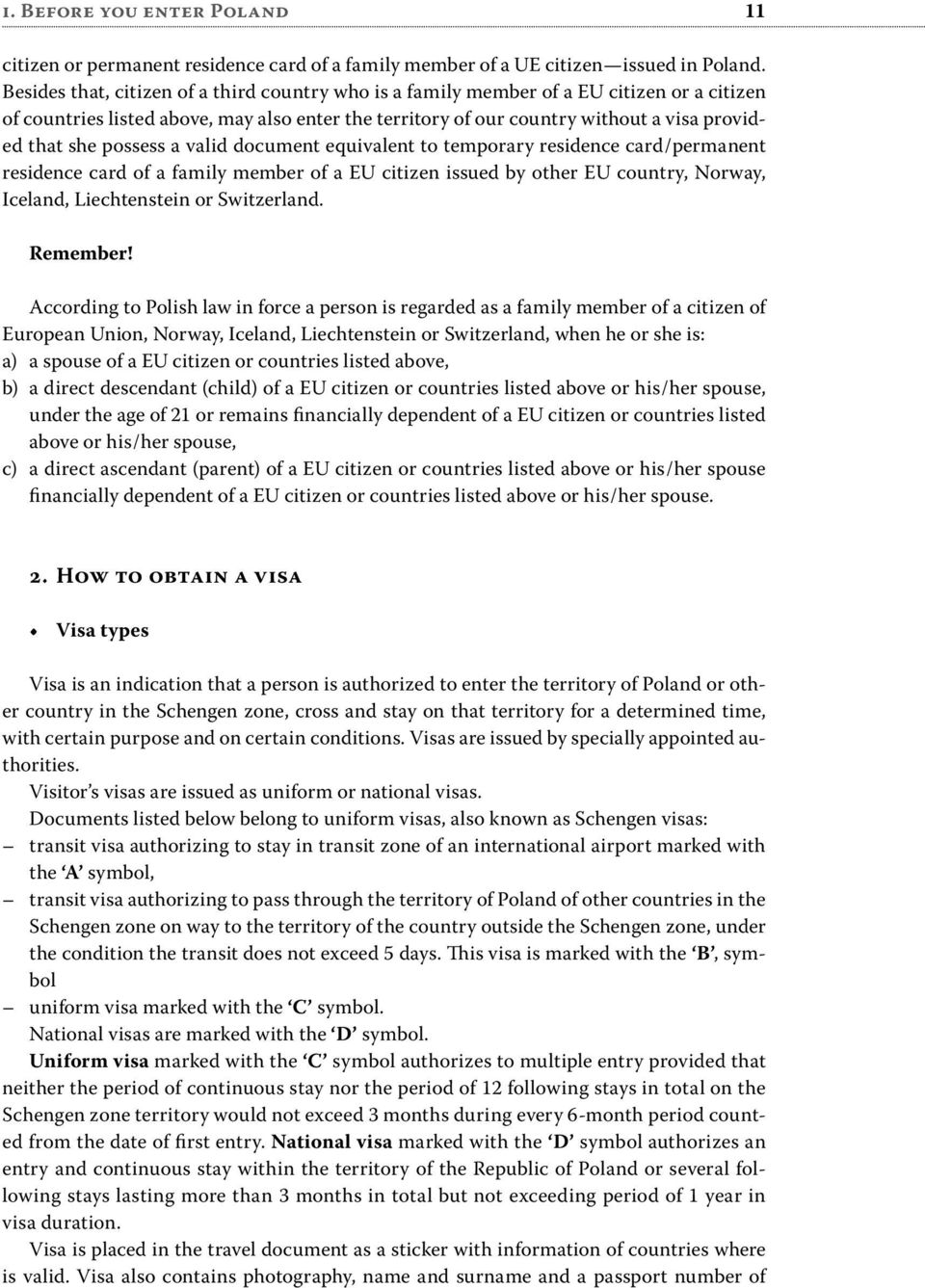 possess a valid document equivalent to temporary residence card / permanent residence card of a family member of a EU citizen issued by other EU country, Norway, Iceland, Liechtenstein or Switzerland.