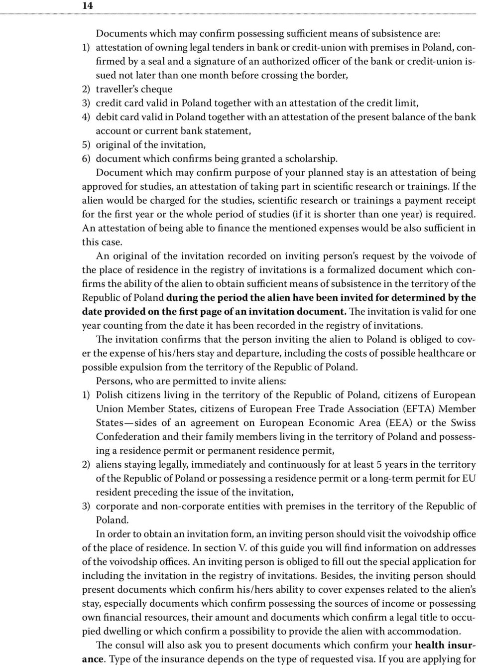 attestation of the credit limit, 4) debit card valid in Poland together with an attestation of the present balance of the bank account or current bank statement, 5) original of the invitation, 6)