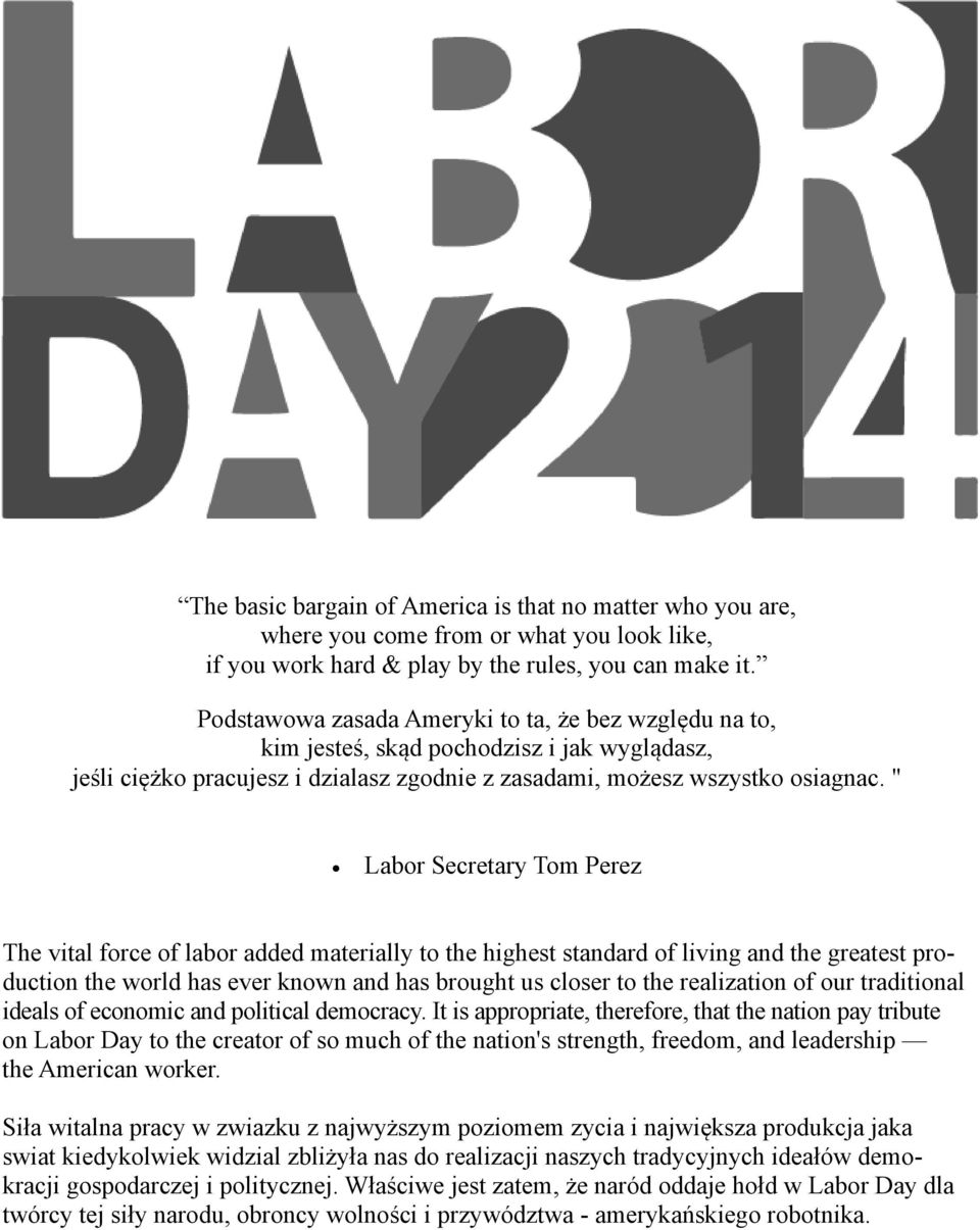 " Labor Secretary Tom Perez The vital force of labor added materially to the highest standard of living and the greatest production the world has ever known and has brought us closer to the