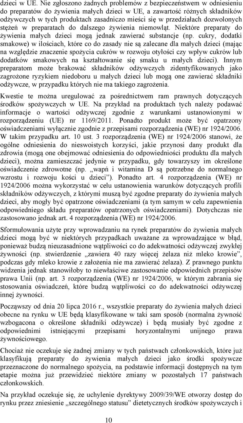 przedziałach dozwolonych stężeń w preparatach do dalszego żywienia niemowląt. Niektóre preparaty do żywienia małych dzieci mogą jednak zawierać substancje (np.