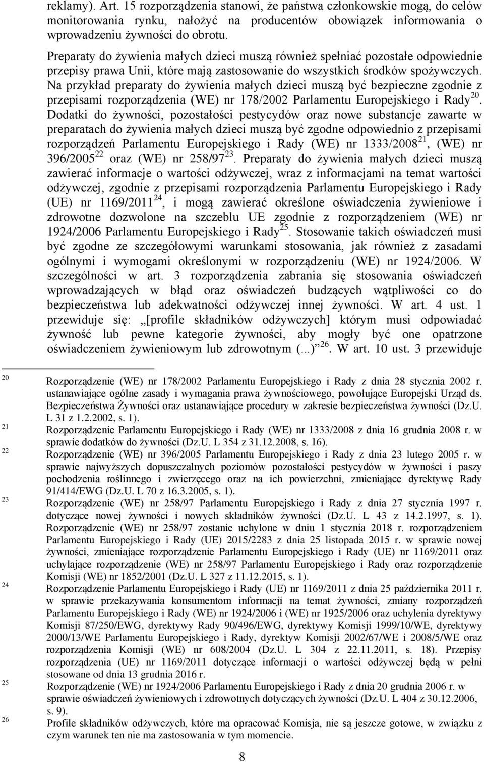 Na przykład preparaty do żywienia małych dzieci muszą być bezpieczne zgodnie z przepisami rozporządzenia (WE) nr 178/2002 Parlamentu Europejskiego i Rady 20.