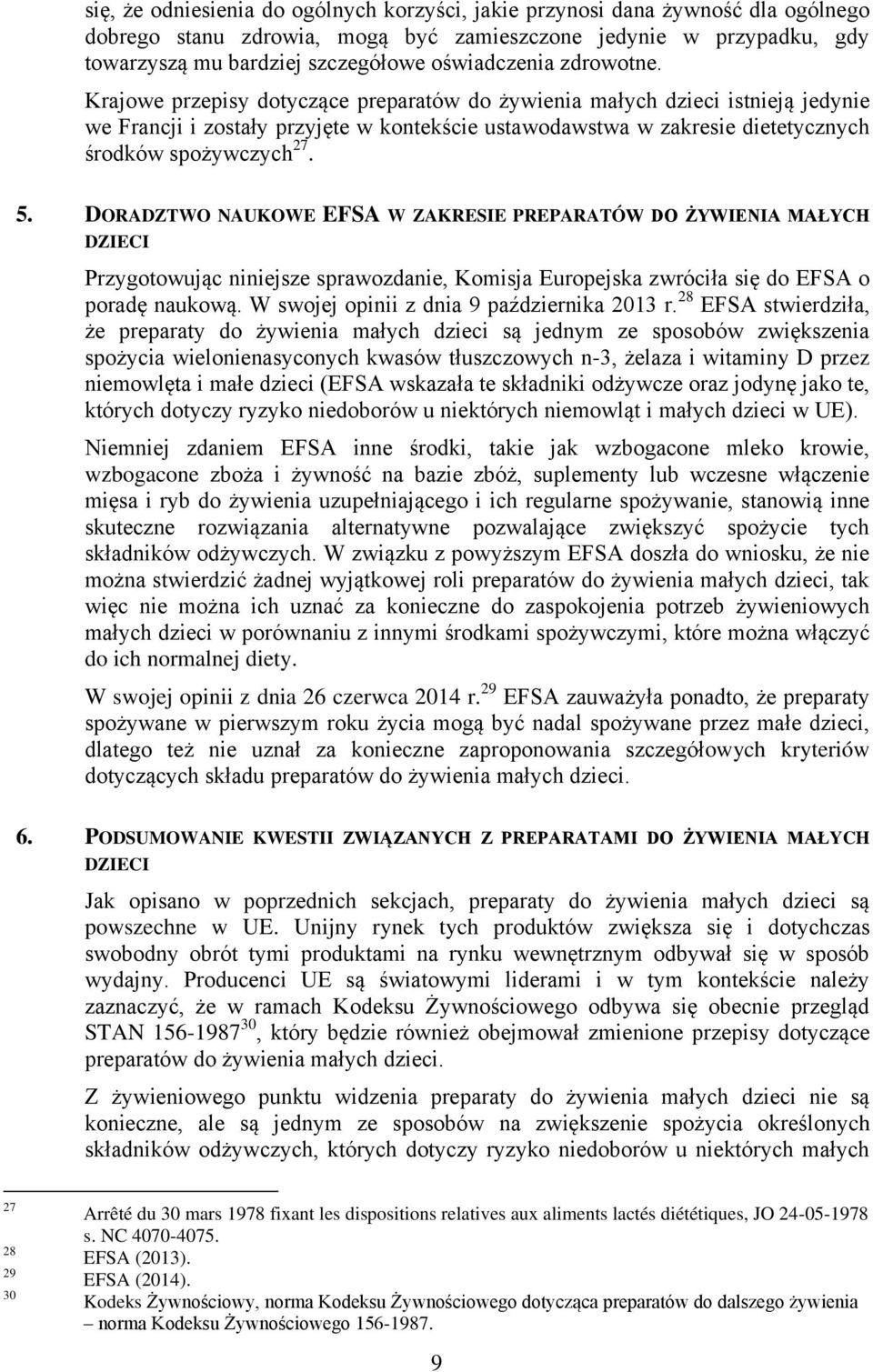 Krajowe przepisy dotyczące preparatów do żywienia małych dzieci istnieją jedynie we Francji i zostały przyjęte w kontekście ustawodawstwa w zakresie dietetycznych środków spożywczych 27. 5.