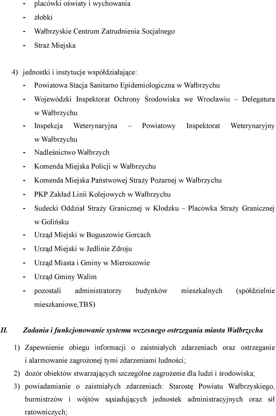 Państwowej Straży Pożarnej w u - PKP Zakład Linii Kolejowych w u - Sudecki Oddział Straży Granicznej w Kłodzku Placówka Straży Granicznej w Golińsku - Urząd Miejski w Boguszowie Gorcach - Urząd