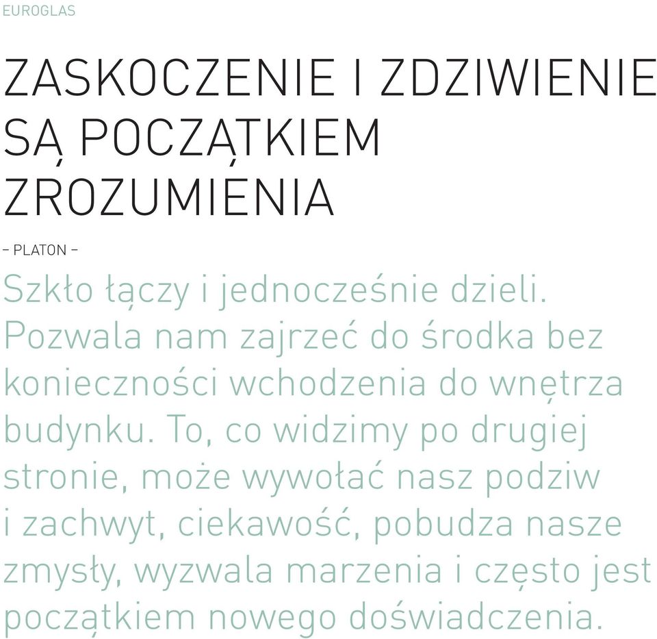 Pozwala nam zajrzeć do środka bez konieczności wchodzenia do wnętrza budynku.